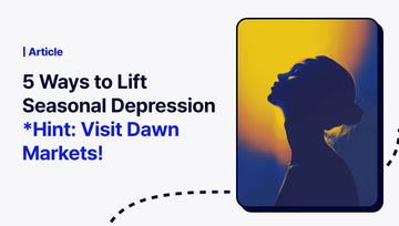 5 Ways to Lift Seasonal Depression (Hint: Visit Dawn Markets!) - The Pylon Square