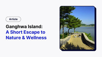 Discover Ganghwa Island: A Short Escape into Nature & Gentle Wellness