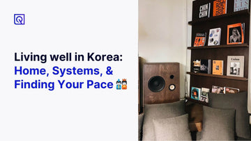Living well in Korea: Home, Systems, and Finding Your Pace