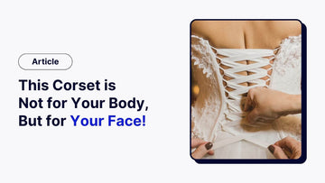 This Corset is Not for Your Body, But for Your Face! - The Pylon Square