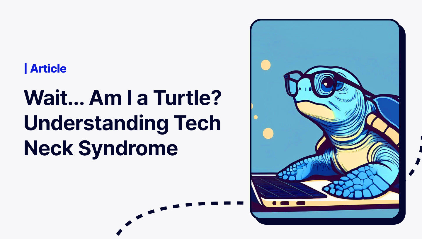 Wait... Am I a Turtle? Understanding Tech Neck Syndrome